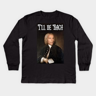 I'll be Bach Kids Long Sleeve T-Shirt